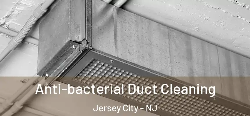  Anti-bacterial Duct Cleaning Jersey City - NJ