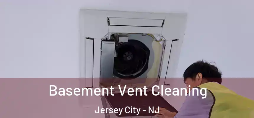 Basement Vent Cleaning Jersey City - NJ