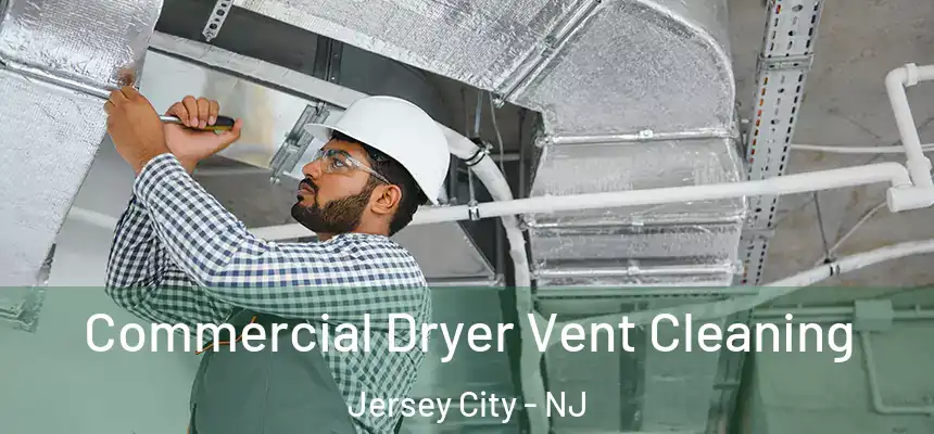 Commercial Dryer Vent Cleaning Jersey City - NJ