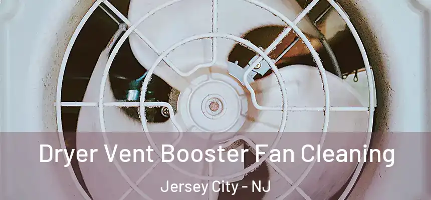 Dryer Vent Booster Fan Cleaning Jersey City - NJ