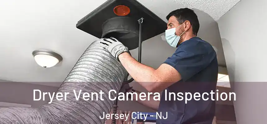 Dryer Vent Camera Inspection Jersey City - NJ