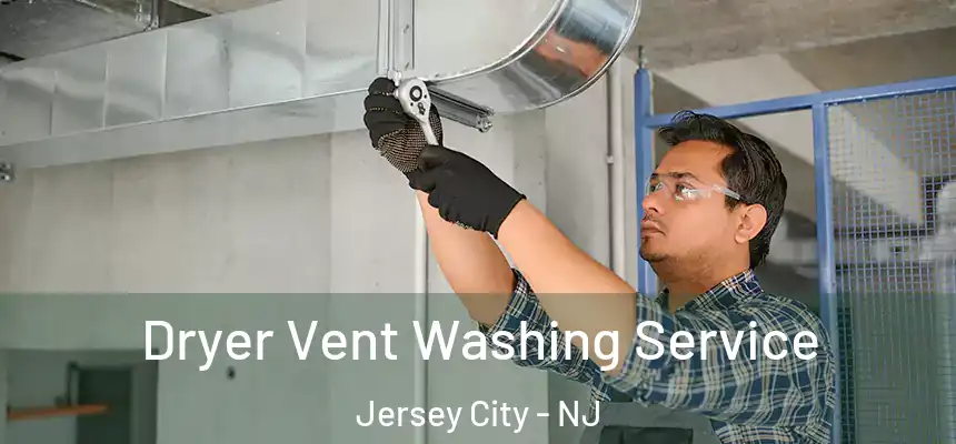 Dryer Vent Washing Service Jersey City - NJ