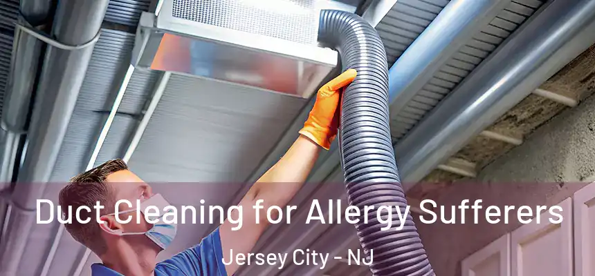 Duct Cleaning for Allergy Sufferers Jersey City - NJ