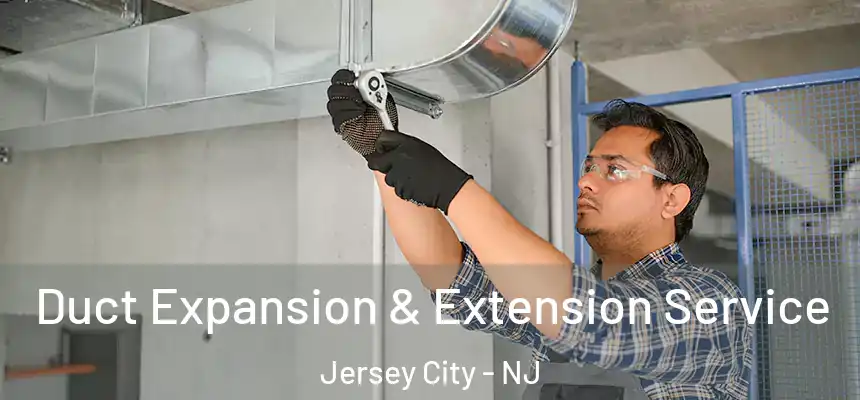  Duct Expansion & Extension Service Jersey City - NJ