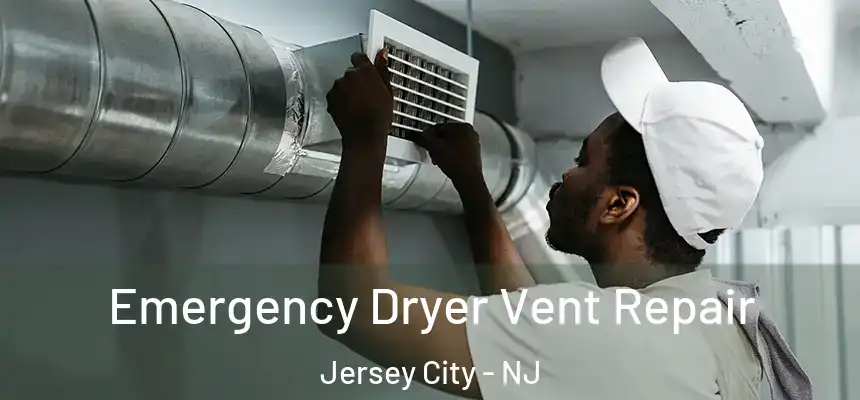  Emergency Dryer Vent Repair Jersey City - NJ
