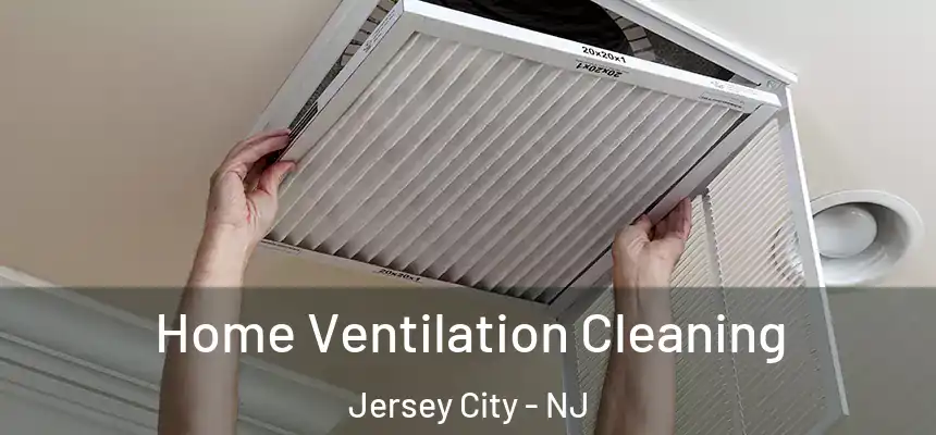  Home Ventilation Cleaning Jersey City - NJ