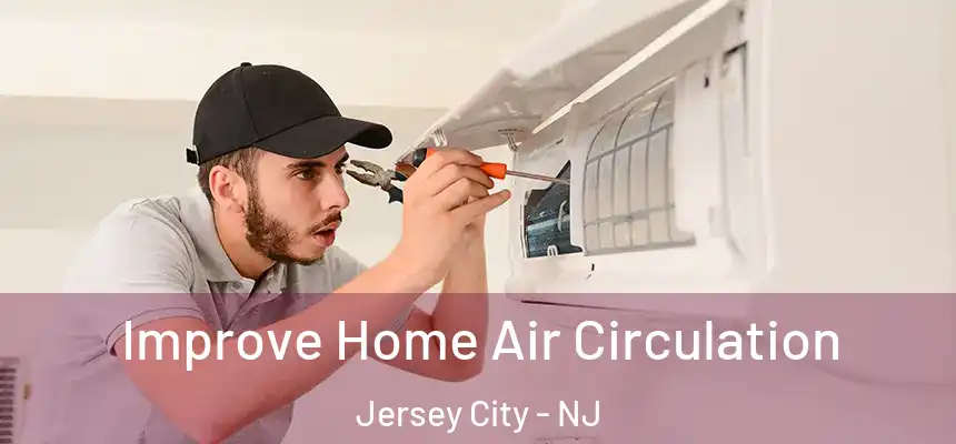 Improve Home Air Circulation Jersey City - NJ