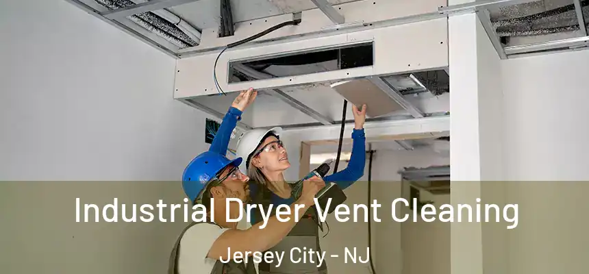 Industrial Dryer Vent Cleaning Jersey City - NJ