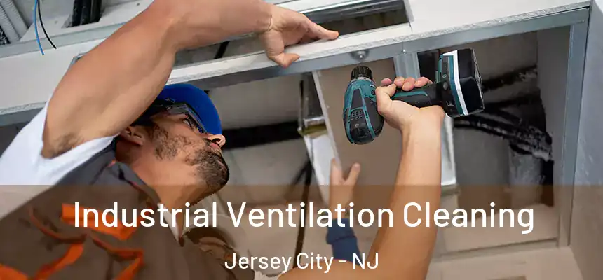 Industrial Ventilation Cleaning Jersey City - NJ