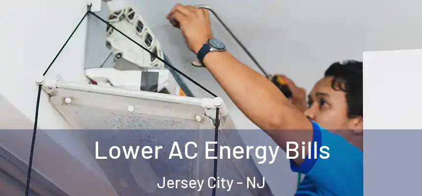 Lower AC Energy Bills Jersey City - NJ