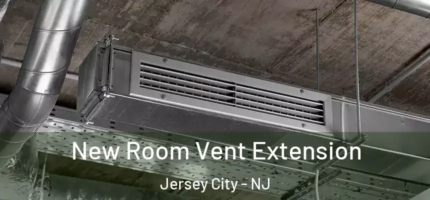 New Room Vent Extension Jersey City - NJ
