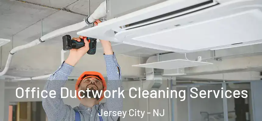 Office Ductwork Cleaning Services Jersey City - NJ