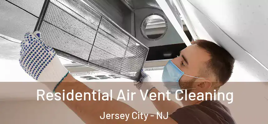 Residential Air Vent Cleaning Jersey City - NJ