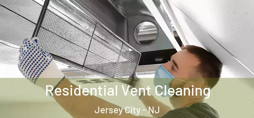  Residential Vent Cleaning Jersey City - NJ