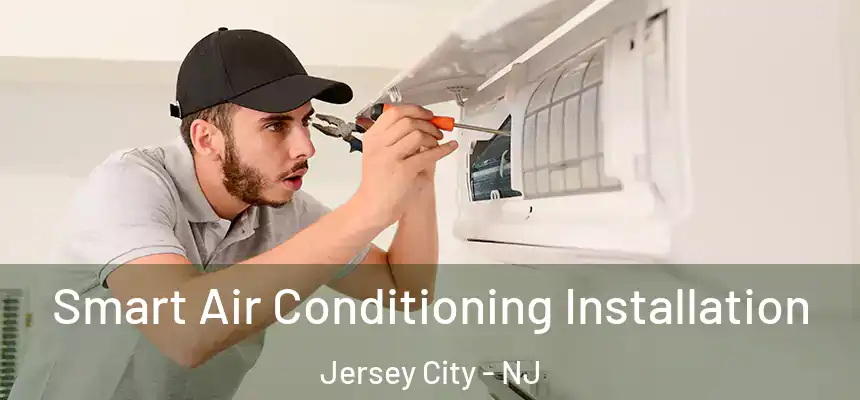  Smart Air Conditioning Installation Jersey City - NJ