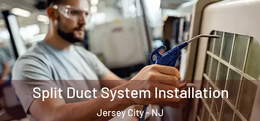  Split Duct System Installation Jersey City - NJ