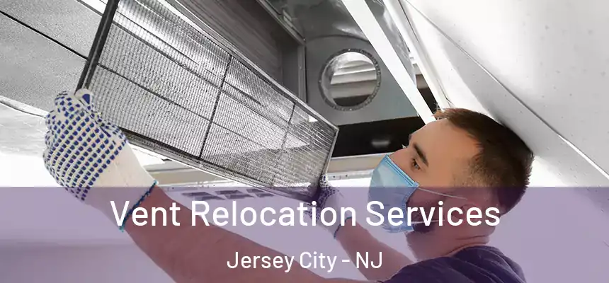  Vent Relocation Services Jersey City - NJ