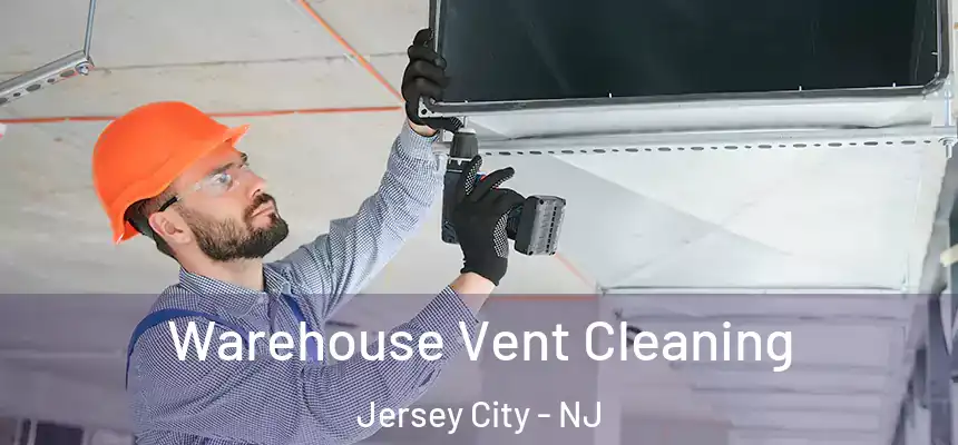Warehouse Vent Cleaning Jersey City - NJ